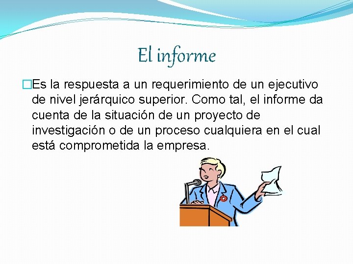 El informe �Es la respuesta a un requerimiento de un ejecutivo de nivel jerárquico