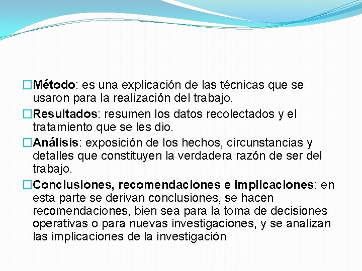 �Método: es una explicación de las técnicas que se usaron para la realización del