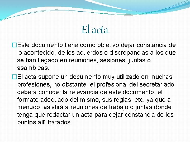 El acta �Este documento tiene como objetivo dejar constancia de lo acontecido, de los