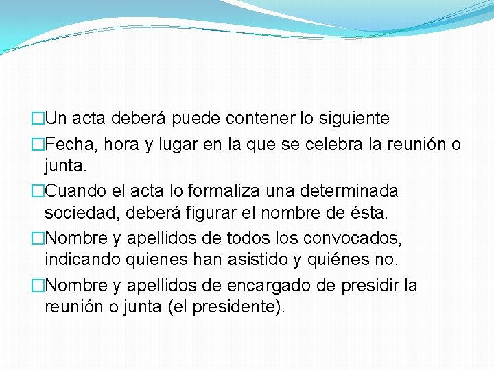 �Un acta deberá puede contener lo siguiente �Fecha, hora y lugar en la que