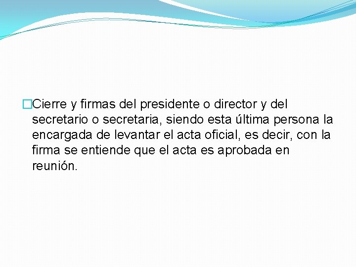 �Cierre y firmas del presidente o director y del secretario o secretaria, siendo esta