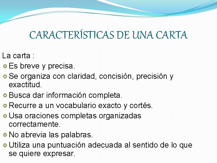 CARACTERÍSTICAS DE UNA CARTA La carta : Es breve y precisa. Se organiza con