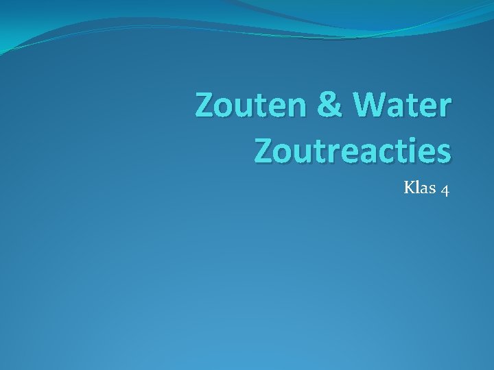 Zouten & Water Zoutreacties Klas 4 