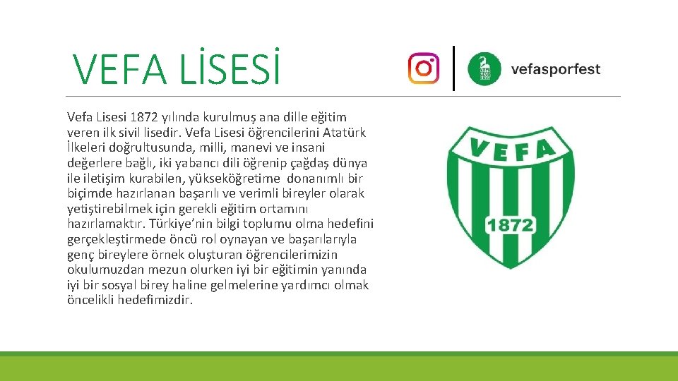 VEFA LİSESİ Vefa Lisesi 1872 yılında kurulmuş ana dille eğitim veren ilk sivil lisedir.