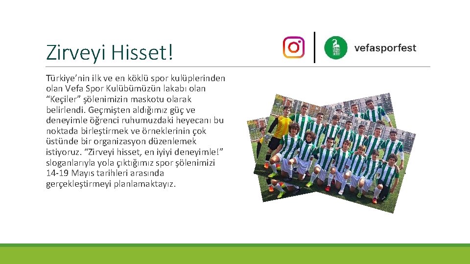 Zirveyi Hisset! Türkiye’nin ilk ve en köklü spor kulüplerinden olan Vefa Spor Kulübümüzün lakabı