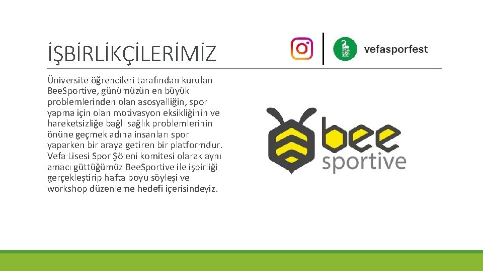 İŞBİRLİKÇİLERİMİZ Üniversite öğrencileri tarafından kurulan Bee. Sportive, günümüzün en büyük problemlerinden olan asosyalliğin, spor