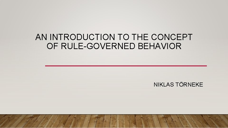 AN INTRODUCTION TO THE CONCEPT OF RULE-GOVERNED BEHAVIOR NIKLAS TÖRNEKE 