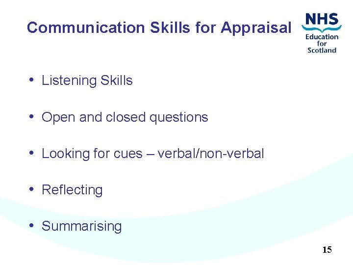 Communication Skills for Appraisal • Listening Skills • Open and closed questions • Looking