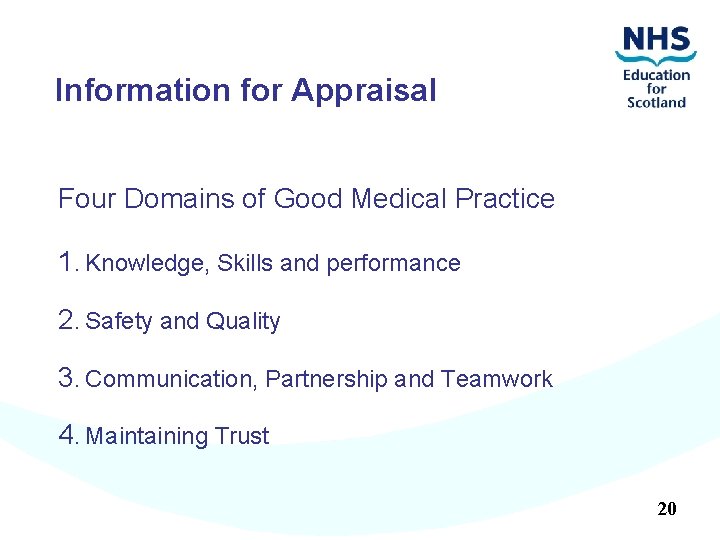 Information for Appraisal Four Domains of Good Medical Practice 1. Knowledge, Skills and performance