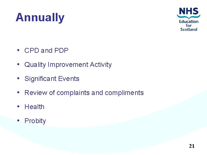 Annually • CPD and PDP • Quality Improvement Activity • Significant Events • Review