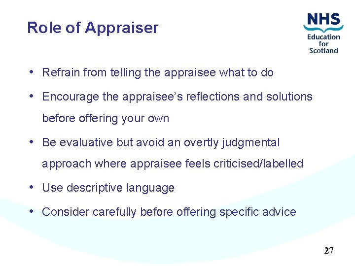 Role of Appraiser • Refrain from telling the appraisee what to do • Encourage