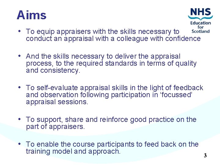 Aims • To equip appraisers with the skills necessary to conduct an appraisal with