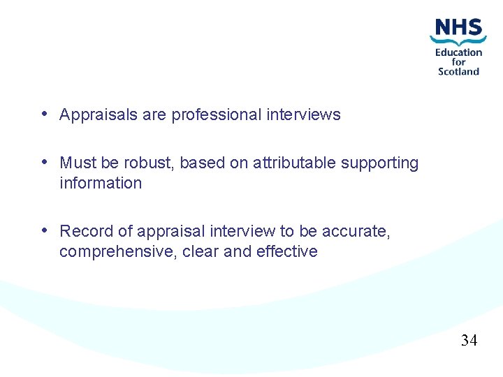  • Appraisals are professional interviews • Must be robust, based on attributable supporting