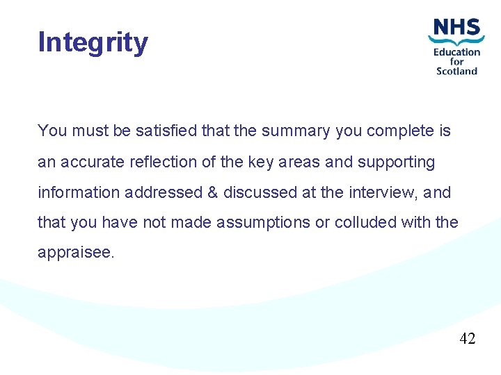 Integrity You must be satisfied that the summary you complete is an accurate reflection
