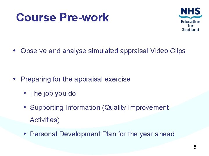Course Pre-work • Observe and analyse simulated appraisal Video Clips • Preparing for the
