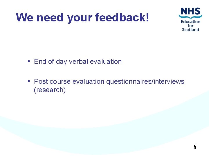 We need your feedback! • End of day verbal evaluation • Post course evaluation