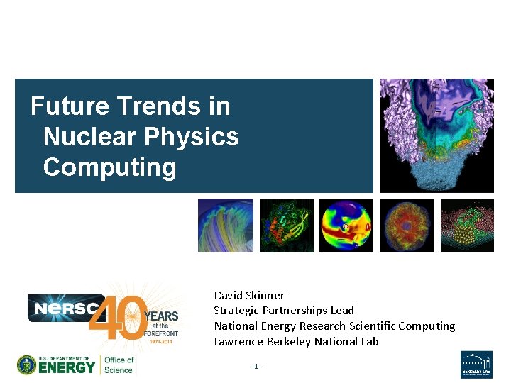 Future Trends in Nuclear Physics Computing David Skinner Strategic Partnerships Lead National Energy Research
