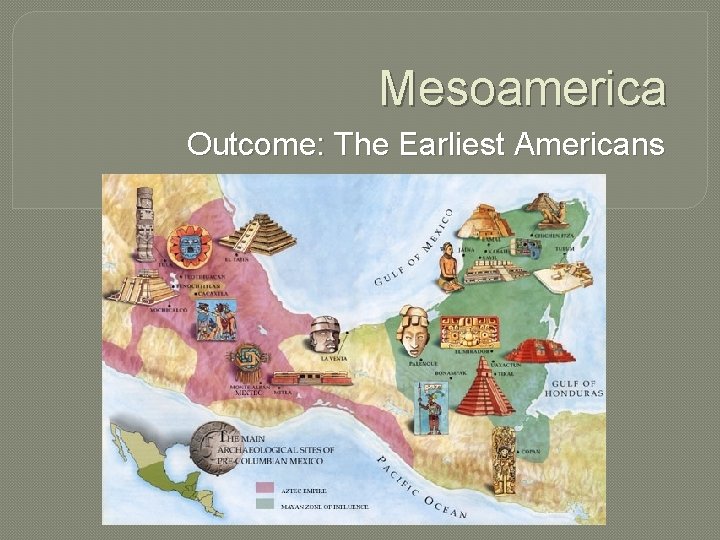 Mesoamerica Outcome: The Earliest Americans 