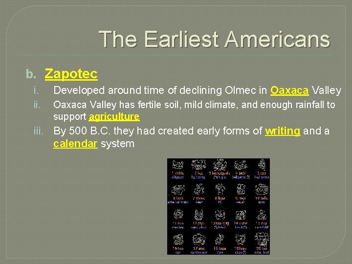 The Earliest Americans b. Zapotec i. Developed around time of declining Olmec in Oaxaca
