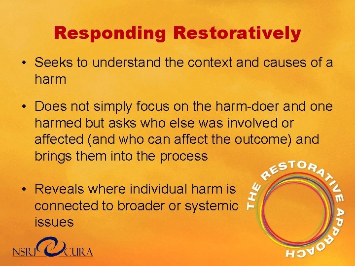 Responding Restoratively • Seeks to understand the context and causes of a harm •