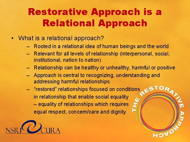 Restorative Approach is a Relational Approach • What is a relational approach? – Rooted