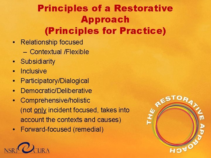 Principles of a Restorative Approach (Principles for Practice) • Relationship focused – Contextual /Flexible