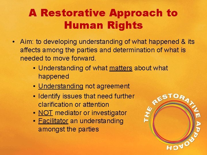 A Restorative Approach to Human Rights • Aim: to developing understanding of what happened