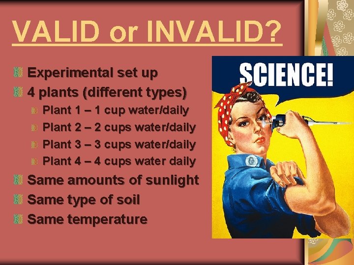 VALID or INVALID? Experimental set up 4 plants (different types) Plant 1 – 1