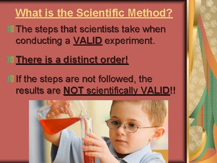 What is the Scientific Method? The steps that scientists take when conducting a VALID