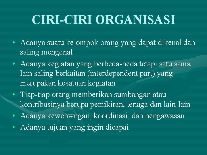 CIRI-CIRI ORGANISASI • Adanya suatu kelompok orang yang dapat dikenal dan saling mengenal • CIRI-CIRI ORGANISASI • Adanya suatu kelompok orang yang dapat dikenal dan saling mengenal •