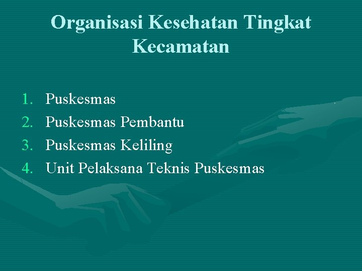 Organisasi Kesehatan Tingkat Kecamatan 1. 2. 3. 4. Puskesmas Pembantu Puskesmas Keliling Unit Pelaksana