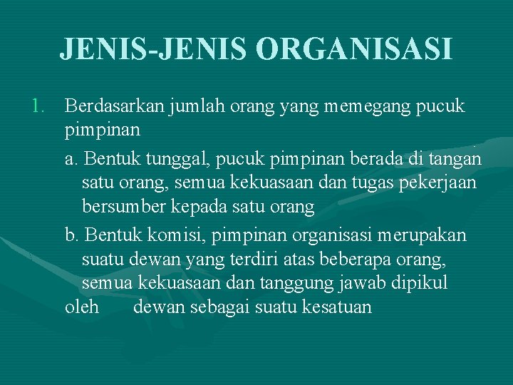 JENIS-JENIS ORGANISASI 1. Berdasarkan jumlah orang yang memegang pucuk pimpinan a. Bentuk tunggal, pucuk