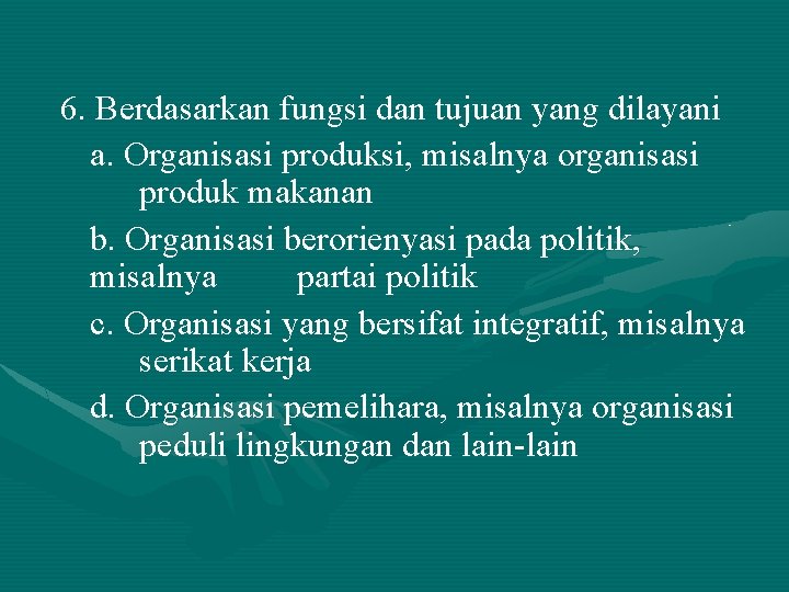 6. Berdasarkan fungsi dan tujuan yang dilayani a. Organisasi produksi, misalnya organisasi produk makanan