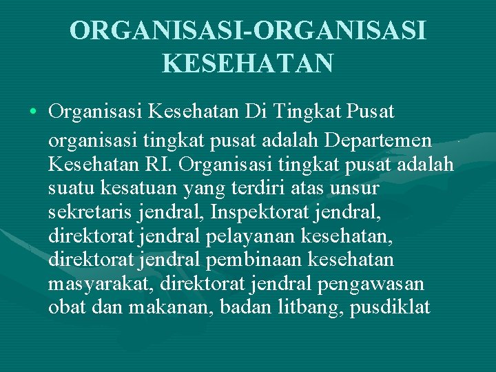 ORGANISASI-ORGANISASI KESEHATAN • Organisasi Kesehatan Di Tingkat Pusat organisasi tingkat pusat adalah Departemen Kesehatan