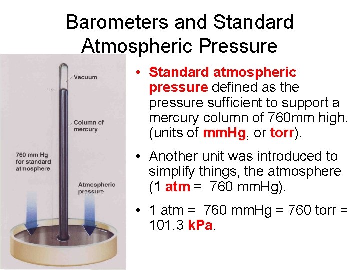 Barometers and Standard Atmospheric Pressure • Standard atmospheric pressure defined as the pressure sufficient
