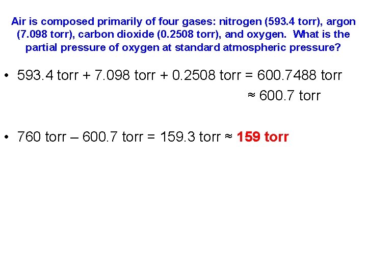 Air is composed primarily of four gases: nitrogen (593. 4 torr), argon (7. 098