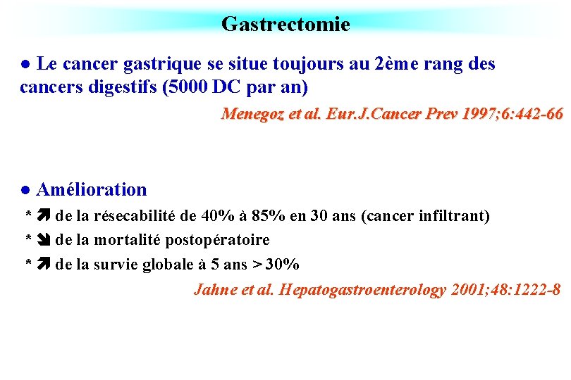 Gastrectomie Le cancer gastrique se situe toujours au 2ème rang des cancers digestifs (5000