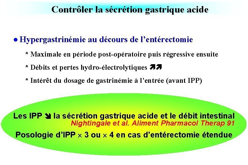 Contrôler la sécrétion gastrique acide l Hypergastrinémie au décours de l’entérectomie * Maximale en