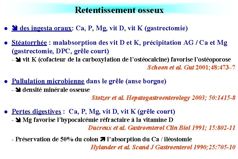 Retentissement osseux l des ingesta oraux: Ca, P, Mg, vit D, vit K (gastrectomie)