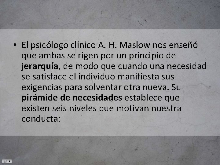  • El psicólogo clínico A. H. Maslow nos enseñó que ambas se rigen
