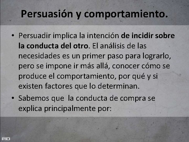 Persuasión y comportamiento. • Persuadir implica la intención de incidir sobre la conducta del