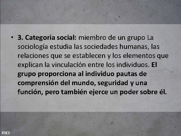  • 3. Categoría social: miembro de un grupo La sociología estudia las sociedades