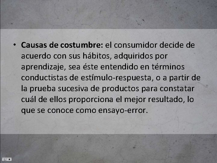  • Causas de costumbre: el consumidor decide de acuerdo con sus hábitos, adquiridos