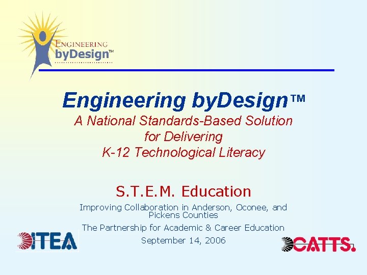 Engineering by. Design™ A National Standards-Based Solution for Delivering K-12 Technological Literacy S. T.