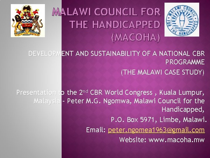MALAWI COUNCIL FOR THE HANDICAPPED (MACOHA) DEVELOPMENT AND SUSTAINABILITY OF A NATIONAL CBR PROGRAMME MALAWI COUNCIL FOR THE HANDICAPPED (MACOHA) DEVELOPMENT AND SUSTAINABILITY OF A NATIONAL CBR PROGRAMME