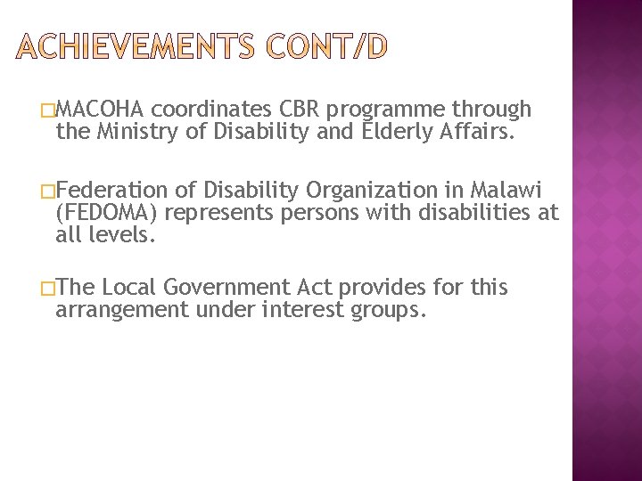 �MACOHA coordinates CBR programme through the Ministry of Disability and Elderly Affairs. �Federation of �MACOHA coordinates CBR programme through the Ministry of Disability and Elderly Affairs. �Federation of