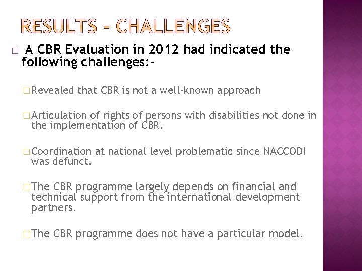 � A CBR Evaluation in 2012 had indicated the following challenges: � Revealed that � A CBR Evaluation in 2012 had indicated the following challenges: � Revealed that