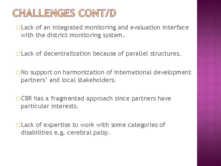 � Lack of an integrated monitoring and evaluation interface with the district monitoring system. � Lack of an integrated monitoring and evaluation interface with the district monitoring system.