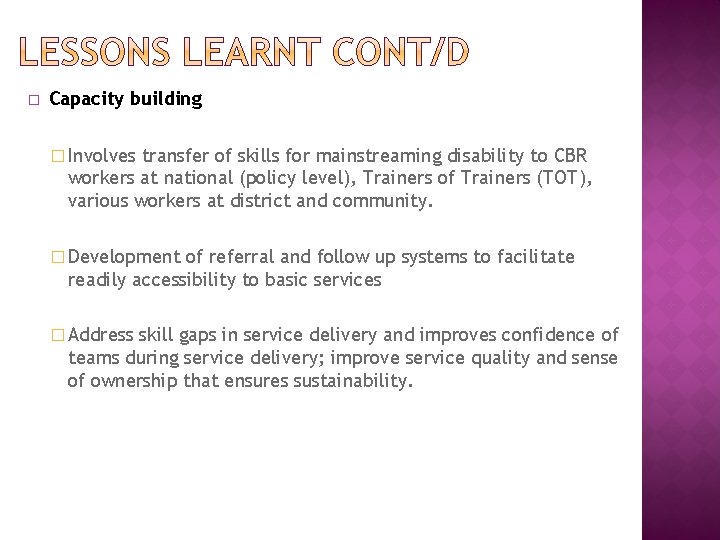 � Capacity building � Involves transfer of skills for mainstreaming disability to CBR workers � Capacity building � Involves transfer of skills for mainstreaming disability to CBR workers