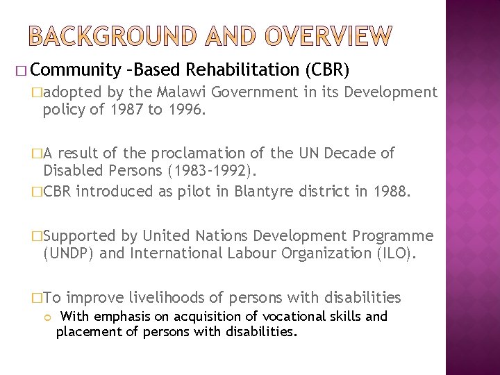 � Community –Based Rehabilitation (CBR) �adopted by the Malawi Government in its Development policy � Community –Based Rehabilitation (CBR) �adopted by the Malawi Government in its Development policy